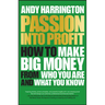 Passion Into Profit: How to Make Big Money from Who You Are and What You Know