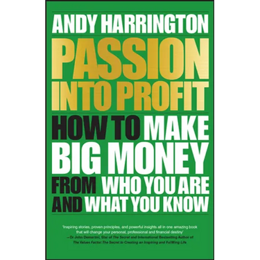 Passion Into Profit: How to Make Big Money from Who You Are and What You Know