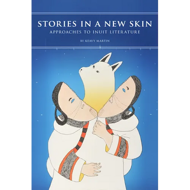 Stories in a New Skin: Approaches to Inuit Literature