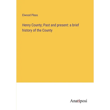 Henry County; Past and present: a brief history of the County