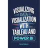 Visualizing Data Visualization with Tableau and Power BI: A Hands-On Guide to Creating Insightful and Interactive Dashboards for Informed Decision-Mak