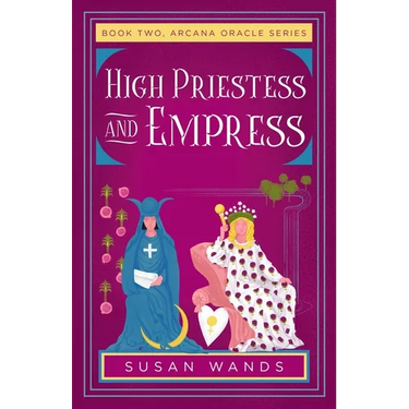 High Priestess and Empress: Book Two, Arcana Oracle Series