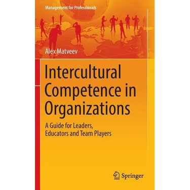 Intercultural Competence in Organizations: A Guide for Leaders, Educators and Team Players