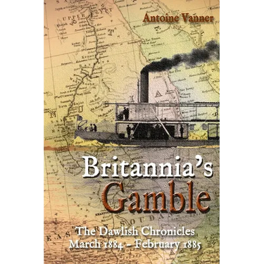 Britannia's Gamble: The Dawlish Chronicles: March 1884 - February 1885