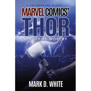 A Philosopher Reads...Marvel Comics' Thor: If They Be Worthy