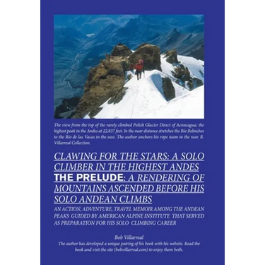 Clawing for the Stars: a Solo Climber in the Highest Andes: The Prelude: a Rendering of Mountains Ascended Before My Solo Andean Climbs