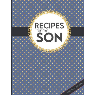 Recipes For My Son: Big Empty Recipe Cookbook As Keepsake Gift For Your Son