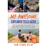 My Awesome Explorer Field Guide: The Practical Kids Nature Guide: A Basic How-to-Survive and Be Prepared in the Wilderness Book with 30 Creative Proje