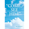 "Come, See Him!"