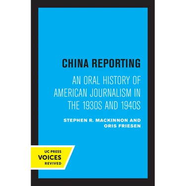 China Reporting: An Oral History of American Journalism in the 1930s and 1940s