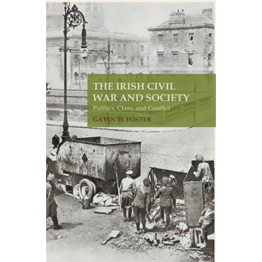 The Irish Civil War and Society: Politics, Class, and Conflict