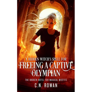 A Hidden Witch's Spell for Freeing a Captive Olympian: A Snarky Urban Fantasy Adventure with Immortal Stakes