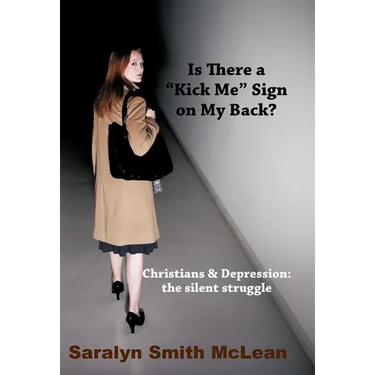 Is There a "Kick Me" Sign on My Back?: Christians & Depression: The Silent Struggle