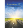 Ascension 101: A Roadmap For Your Soul