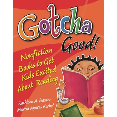 Gotcha Good! Nonfiction Books to Get Kids Excited About Reading