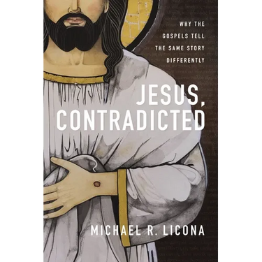 Jesus, Contradicted: Why the Gospels Tell the Same Story Differently