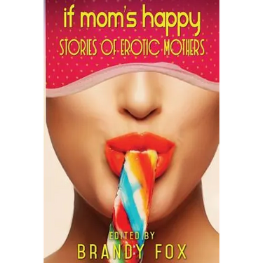 If Mom's Happy: Stories of Erotic Mothers