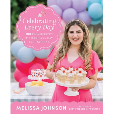 Celebrating Every Day: 100 Easy Recipes to Make Any Day Feel Special