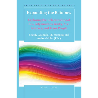 Expanding the Rainbow: Exploring the Relationships of Bi+, Polyamorous, Kinky, Ace, Intersex, and Trans People