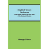 English Coast Defences; From Roman Times To The Early Years Of The Nineteenth Century