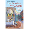 And Then There Were Crumbs: A Cookie House Mystery