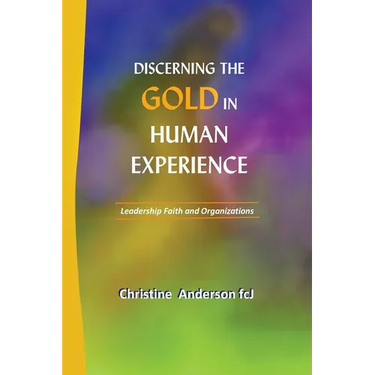 Discerning the Gold in Human Experience: Leadership Faith and Organizations