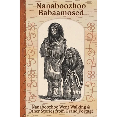 Nanaboozhoo Babaamosed: Nanaboozhoo Went Walking & Other Stories from Grand Portage