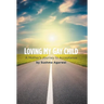 Loving My Gay Child: A Mother's Journey to Acceptance