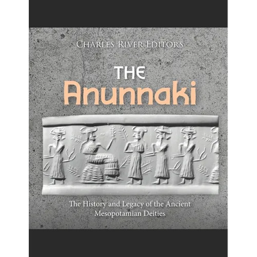 The Anunnaki: The History and Legacy of the Ancient Mesopotamian Deities