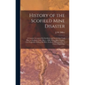 History of the Scofield Mine Disaster: A Concise Account of the Incidents and Scenes That Took Place at Scofield, Utah, May 1, 1900. When Mine Number