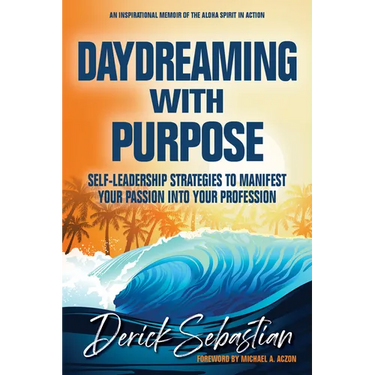 Daydreaming with Purpose: Self-Leadership Strategies to Manifest Your Passion Into Your Profession