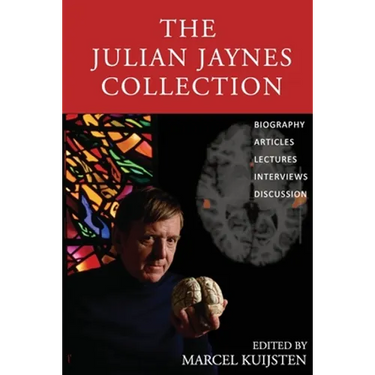 The Julian Jaynes Collection: Biography, Articles, Lectures, Interviews, Discussion