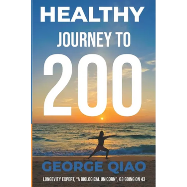 Healthy Journey to 200: A Blueprint for Living Younger, Longer, Healthier, Happier and Stronger