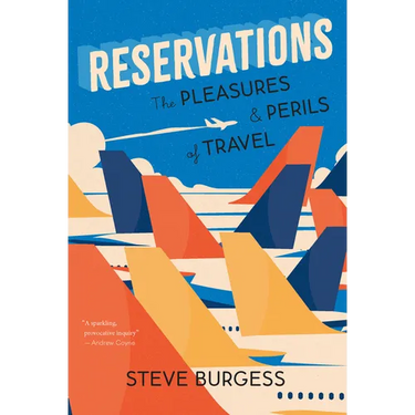 Reservations: The Pleasures and Perils of Travel