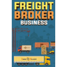 Freight Broker Business: How to Start a Successful Freight Brokerage Company