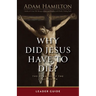 Why Did Jesus Have to Die? - Leader Guide: The Meaning of the Crucifixion