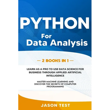 Python for Data Analysis: 2 BOOKS IN 1: The ultimate guide to learn as a PRO to use data science for business through applied artificial intelli