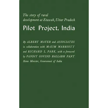 Pilot Project, India: The Story of Rural Development at Etawah, Uttar Pradesh