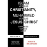 Islam vs. Christianity: Muhammad vs. Jesus Christ: Which One Is Truly from God