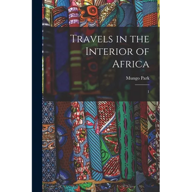 Travels in the Interior of Africa: 1