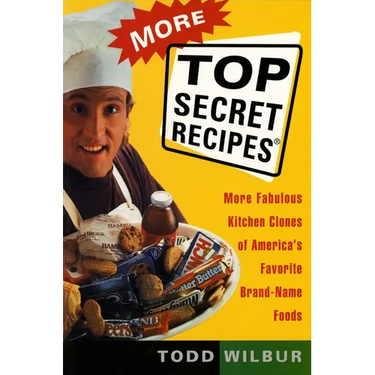 More Top Secret Recipes: More Fabulous Kitchen Clones of America's Favorite Brand-Name Foods: A Cookbook