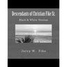 Descendants of Christian Fike Sr.: Black & White Version