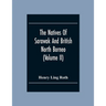 The Natives Of Sarawak And British North Borneo: Based Chiefly On The Mss Of The Late Hugh Brooke Low Sarawak Government Service (Volume Ii)