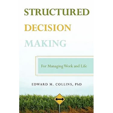 Structured Decision Making: For Managing Work and Life