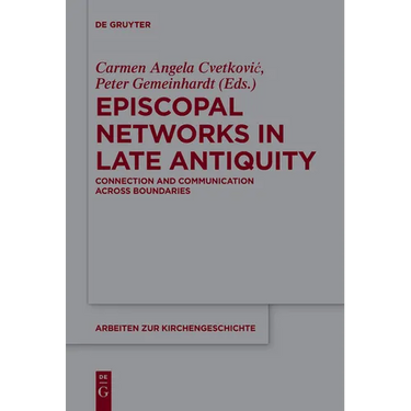 Episcopal Networks in Late Antiquity: Connection and Communication Across Boundaries