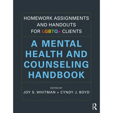 Homework Assignments and Handouts for LGBTQ+ Clients: A Mental Health and Counseling Handbook