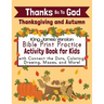 Thanks Be To God: Thanksgiving and Autumn Bible Print Practice Activity Book for Kids
