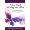 Silent Grief, Healing and Hope: 15 Inspirational Stories of Infertility, Miscarriage, and Child Loss