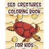 Sea Creatures Coloring Book For Kids: Marine Life Animals Of The Deep Ocean