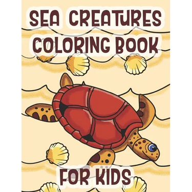 Sea Creatures Coloring Book For Kids: Marine Life Animals Of The Deep Ocean
